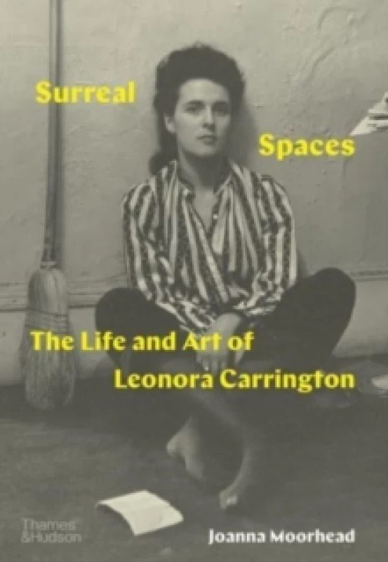 Image of Surreal Spaces. Hardback. By Joanna Moorhead, Leonora Carrington Books