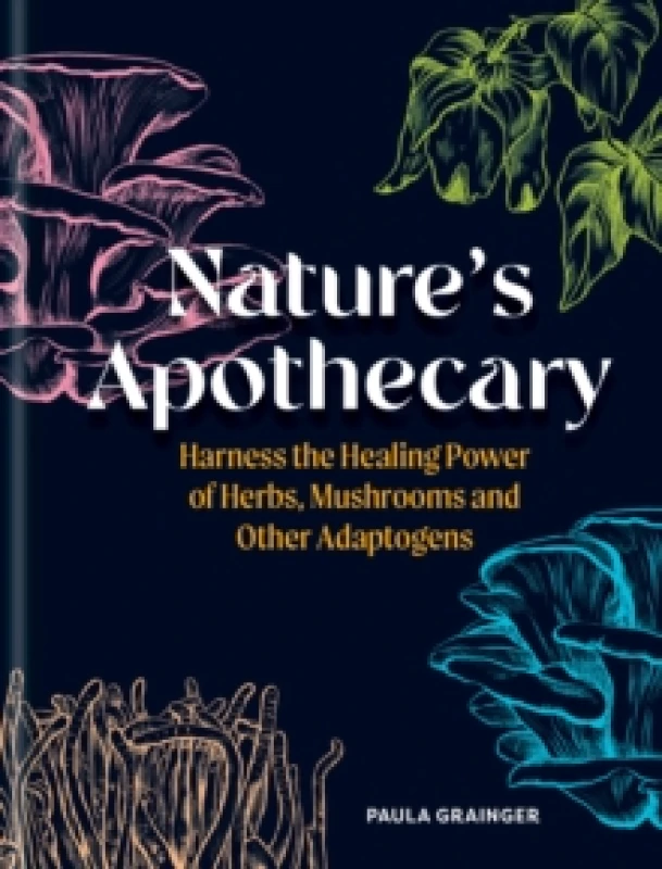 Image of Nature's Apothecary : Harness the healing power of herbs, mushrooms and other adaptogens Hardback