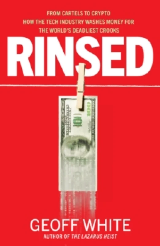 Image of Rinsed : From Cartels to Crypto: How the Tech Industry Washes Money for the World's Deadliest Crooks Hardback