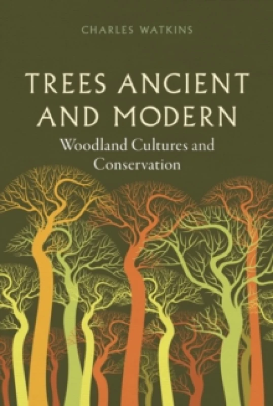 Image of Trees Ancient and Modern : Woodland Cultures and Conservation Hardback