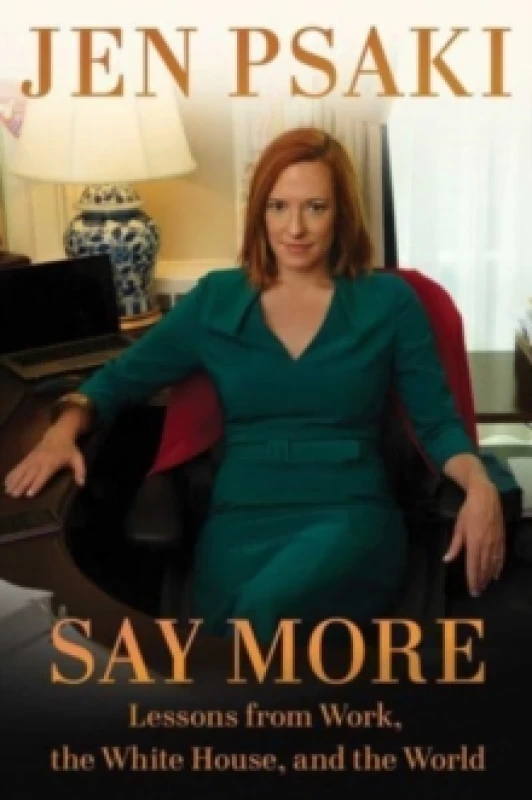 Image of Say More : Lessons from Work, the White House, and the World Hardback