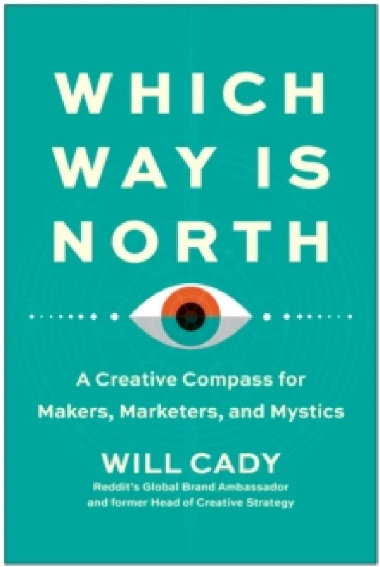 Image of Which Way Is North : A Creative Compass for Makers, Marketers, and Mystics Hardback