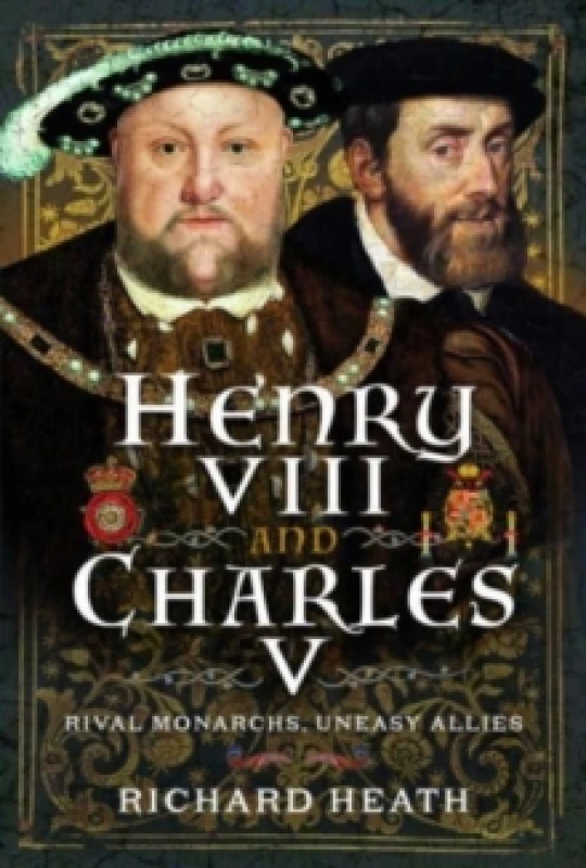 Image of Henry VIII and Charles V : Rival Monarchs, Uneasy Allies Hardback