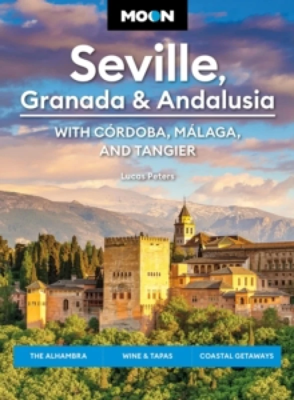 Image of Moon Seville, Granada & Andalusia: With Cordoba, Malaga & Tangier (First Edition) : The Alhambra, Wine & Tapas, Coastal Getaways Paperback / softback