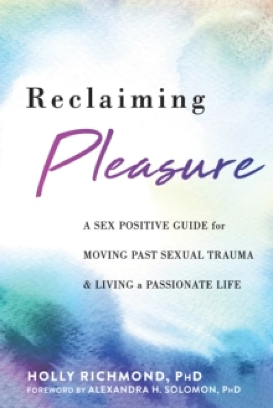 Image of Reclaiming Pleasure : A Sex Positive Guide for Moving Past Sexual Trauma and Living a Passionate Life Paperback / softback