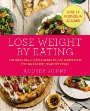 Image of lose weight by eating 130 amazing clean eating makeovers for guilt free com