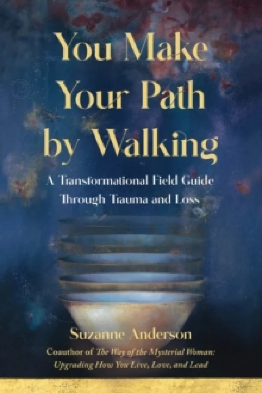 Image of You Make Your Path By Walking : A Transformational Field Guide Through Trauma and Loss Paperback / softback