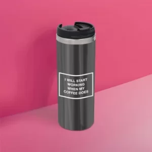 Image of I Will Start Work When The Coffee Does Stainless Steel Travel Mug