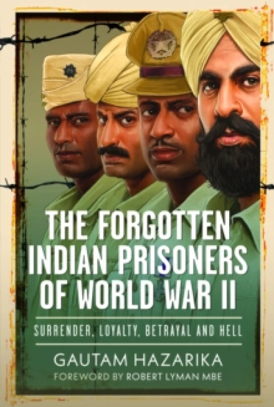 Image of The Forgotten Indian Prisoners of World War II : Surrender, Loyalty, Betrayal and Hell Hardback