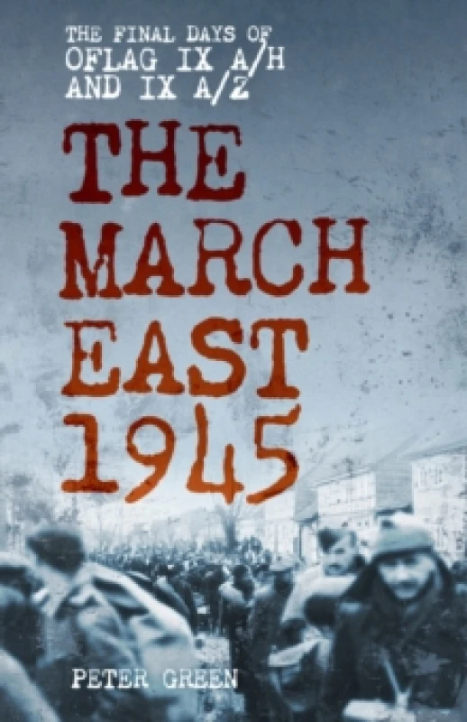 Image of The March East 1945 : The Final Days of Oflag IX A/H and IX A/Z Paperback / softback