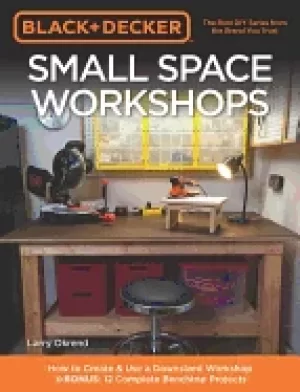 Image of black and decker small space workshops how to create and use a downsized wo