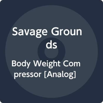Image of Savage Grounds - Body Weight Compressor Vinyl