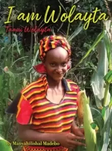 Image of I am Wolayta : Tanni Wolayta