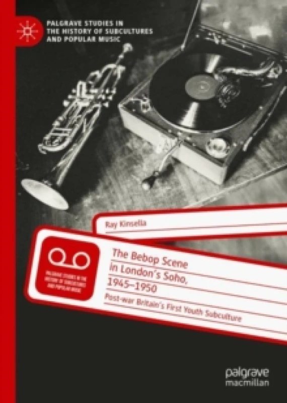 Image of The Bebop Scene in London's Soho, 1945-1950 : Post-war Britains First Youth Subculture Hardback