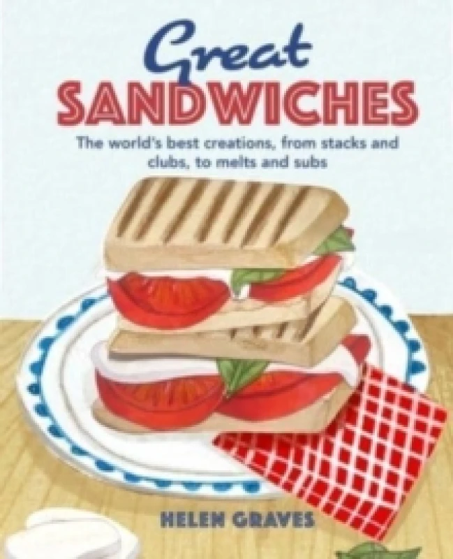 Image of Great Sandwiches : The World's Best Combos, from Stacks and Clubs, to Melts and Subs Hardback