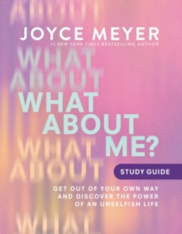 Image of What About Me? Study Guide : Get Out of Your Own Way and Discover the Power of an Unselfish Life Paperback / softback