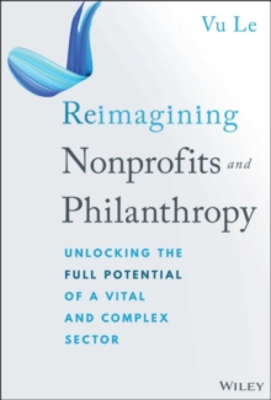 Image of Reimagining Nonprofits and Philanthropy : Unlocking the Full Potential of a Vital and Complex Sector Hardback