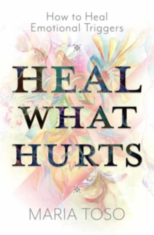 Image of Heal What Hurts. Paperback. By Maria Toso Books