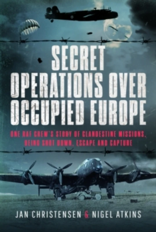 Image of Secret Operations Over Occupied Europe : One RAF Crews Story of Clandestine Missions, Being Shot Down, Escape and Capture Hardback