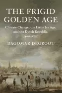 Image of frigid golden age climate change the little ice age and the dutch republic