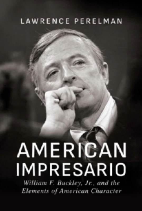 Image of American Impresario : William F. Buckley, Jr., and the Elements of American Character Paperback / softback