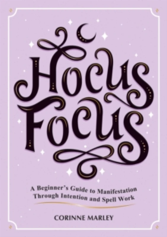 Image of Hocus Focus : A Beginner's Guide to Manifestation Through Intention and Spell Work Paperback / softback