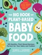 Image of big book of plant based baby food 300 healthy plant based recipes perfect f