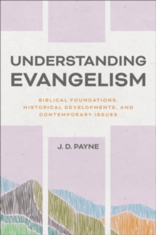 Image of Understanding Evangelism : Biblical Foundations, Historical Developments, and Contemporary Issues Paperback / softback