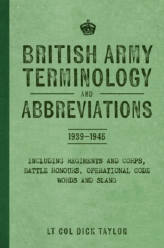 Image of British Army Terminology and Abbreviations 1939-1945 : Including Regiments and Corps, Battle Honours, Operational Code Words and Slang Paperback / sof