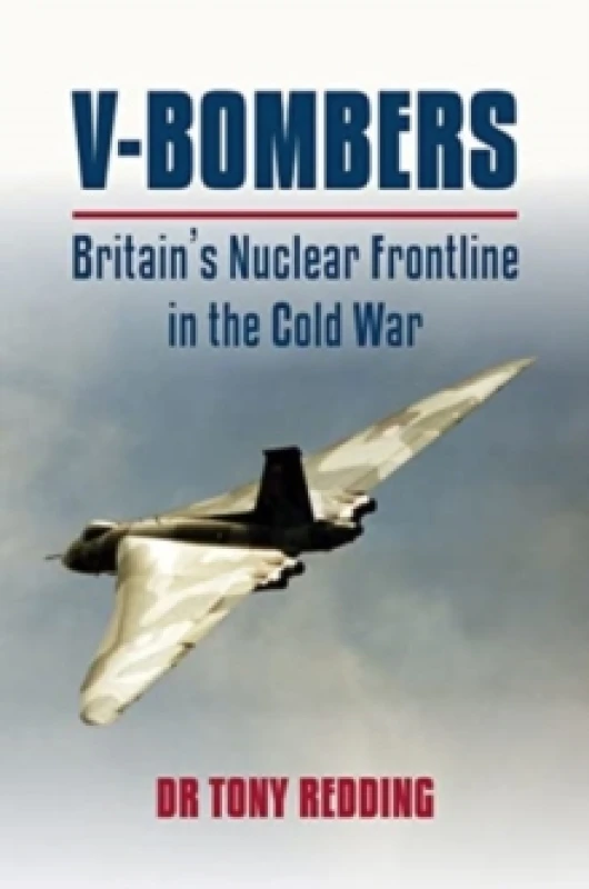 Image of V-Bombers : Britain's Nuclear Frontline in the Cold War Hardback