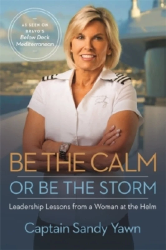 Image of Be the Calm or Be the Storm : Leadership Lessons from a Woman at the Helm Paperback / softback