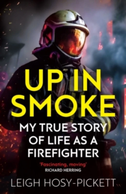Image of Up in Smoke - My True Story of Life as a Firefighter : 'Fascinating, moving' Richard Herring Paperback / softback