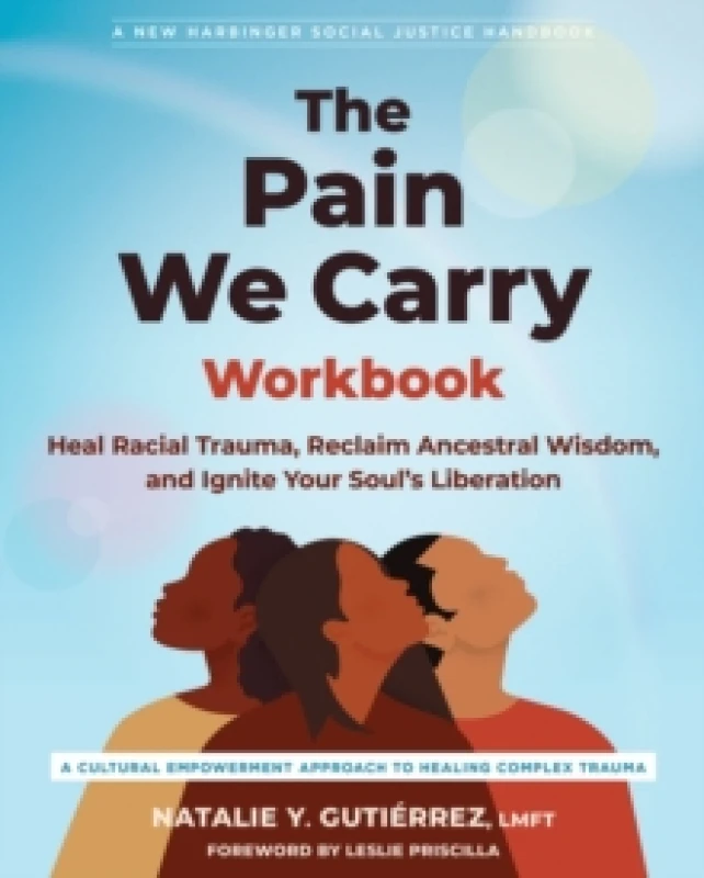 Image of The Pain We Carry Workbook : Heal Racial Trauma, Reclaim Ancestral Wisdom, and Ignite Your Souls Liberation Paperback / softback