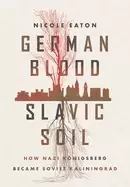 Image of german blood slavic soil how nazi konigsberg became soviet kaliningrad