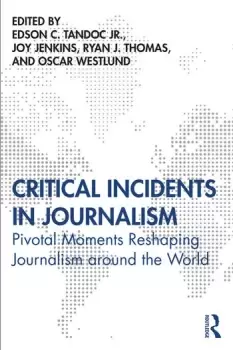 Image of Critical Incidents in JournalismPivotal Moments Reshaping Journalism around the World