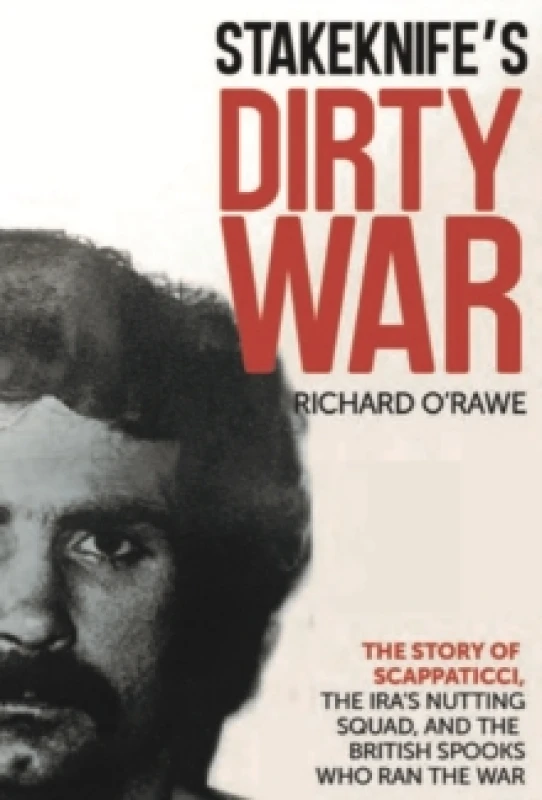 Image of Stakeknife's Dirty War : The Inside Story of Scappaticci, the IRA's Nutting Squad and the British Spooks Who Ran the War Paperback / softback