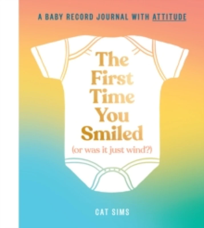 Image of The First Time You Smiled (Or Was It Just Wind?). Hardback. By Cat Sims Books