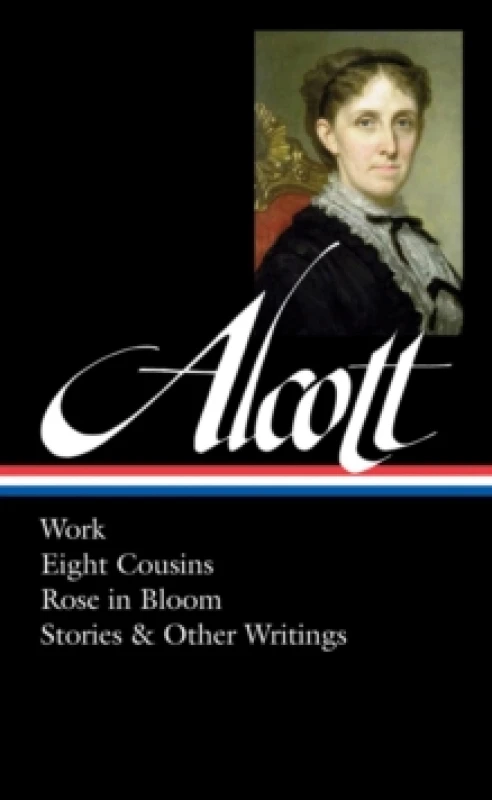 Image of Louisa May Alcott : Work, Eight Cousins, Rose in Bloom, Stories & Other Writings Hardback