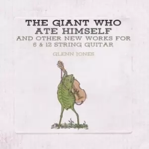 Image of The Giant Who Ate Himself and Other New Works for 6 & 12 by Glenn Jones CD Album