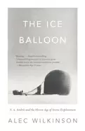Image of ice balloon's a andree and the heroic age of arctic exploration wilkinson a