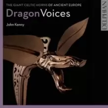 Image of John Kenny: Dragon Voices: The Giant Celtic Horns of Ancient Europe