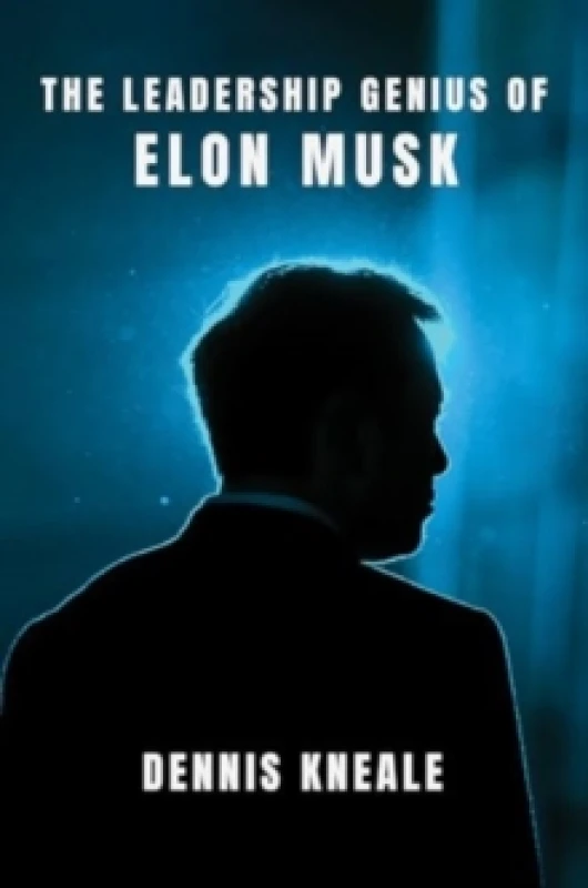 Image of The Leadership Genius of Elon Musk. Hardback. By Dennis Kneale Books