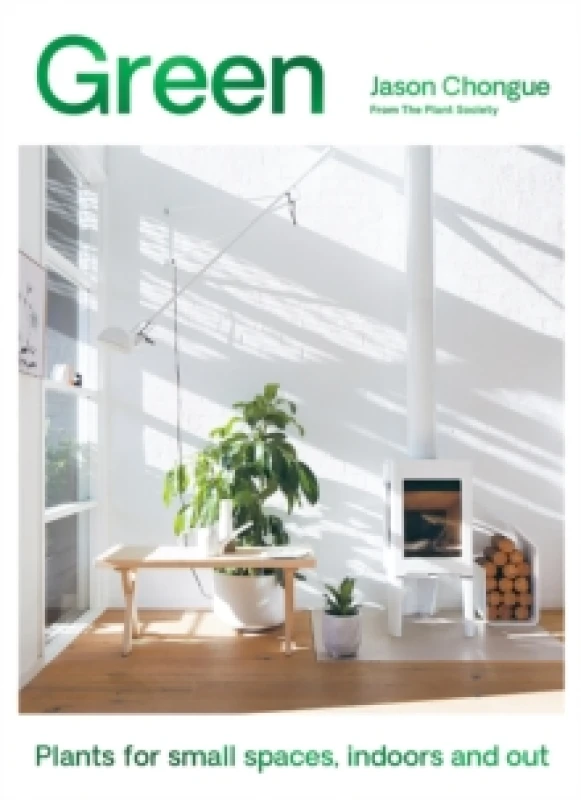 Image of Green : Plants for Small Spaces, Indoors and Out Hardback