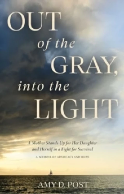 Image of Out of the Gray, into the Light : A Mother Stands Up For Her Daughter and Herself in a Fight for Survival -- A Memoir of Advocacy and Hope Hardback