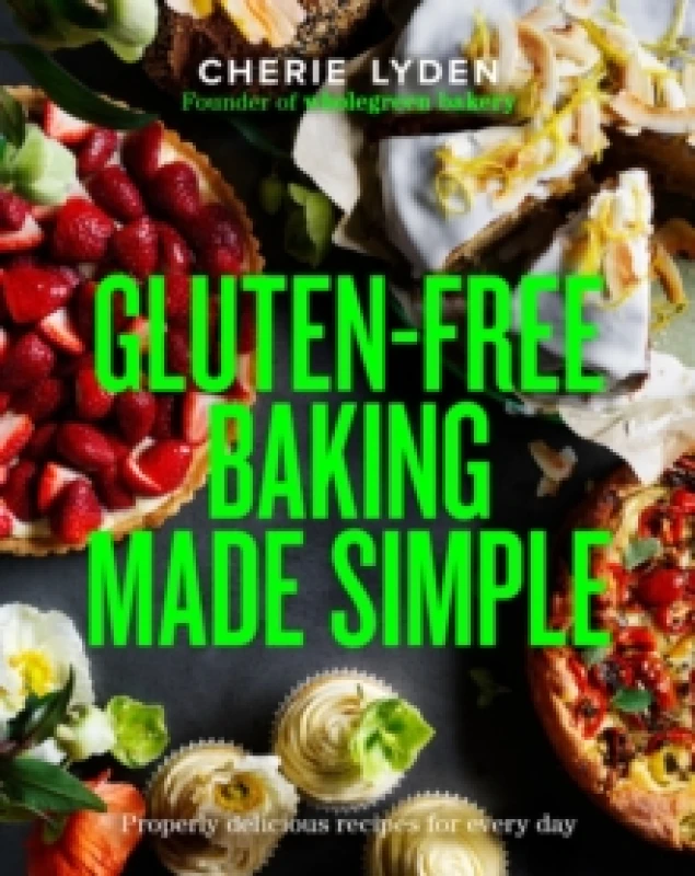 Image of Gluten-Free Baking Made Simple : Properly delicious recipes for every day Hardback