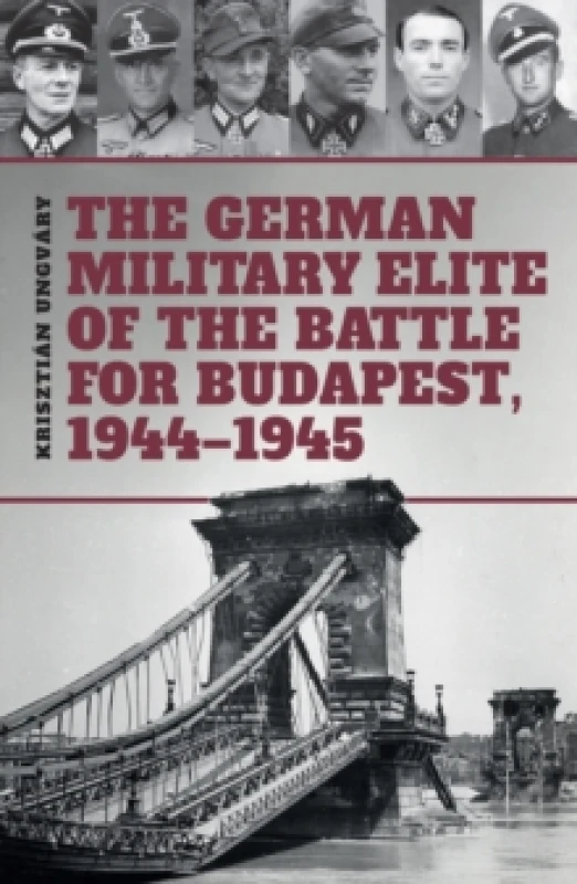 Image of The German Military Elite of the Battle for Budapest, 1944-1945 Hardback
