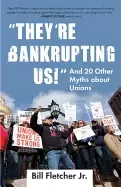 Image of theyre bankrupting us and 20 other myths about unions