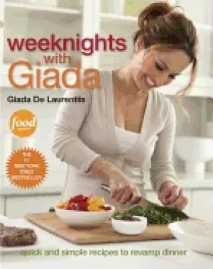 Image of weeknights with giada quick and simple recipes to revamp dinner a cookbook