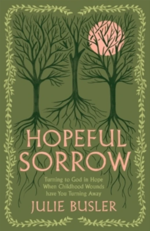 Image of Hopeful Sorrow : Turning to God in Hope When Childhood Wounds Have You Turning Away Paperback