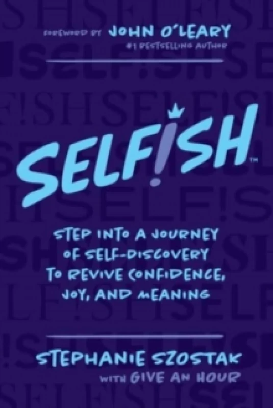 Image of Selfish : Step Into a Journey of Self-Discovery to Revive Confidence, Joy, and Meaning Paperback / softback